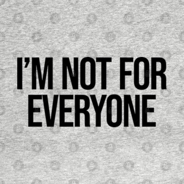 I'm Not for Everyone Ver.2 - Funny Sarcastic Anti Social by Burblues